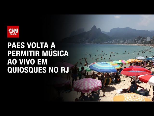 Paes recua e libera música ao vivo em barracas de praia no Rio | BASTIDORES CNN